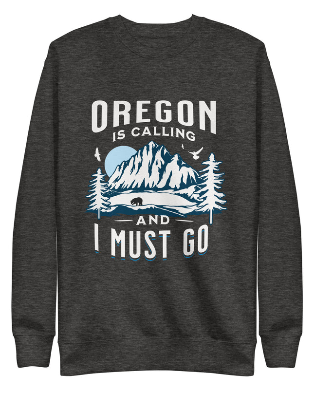 Oregon is Calling and I Must Go - Unisex Premium Sweatshirt