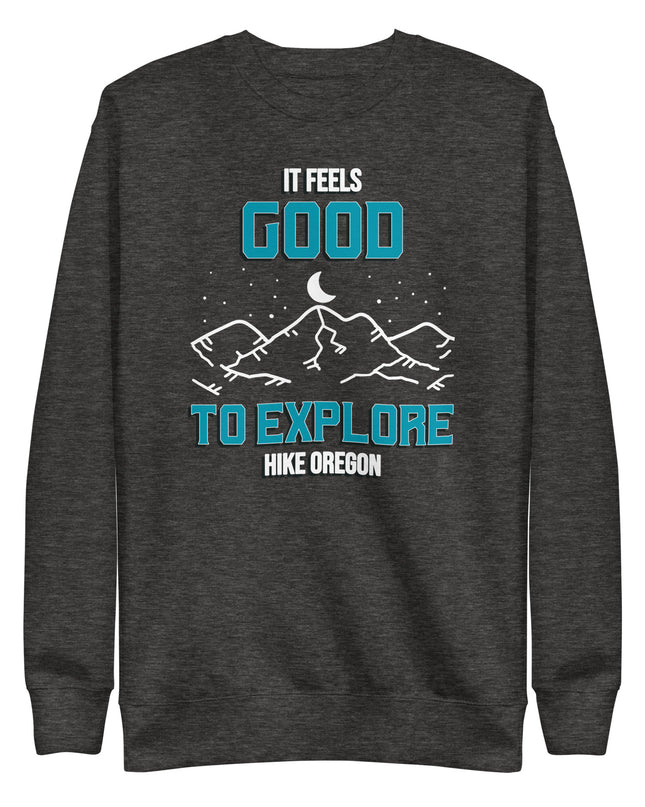 It Feels Good to Explore - Hike Oregon - Unisex Premium Sweatshirt