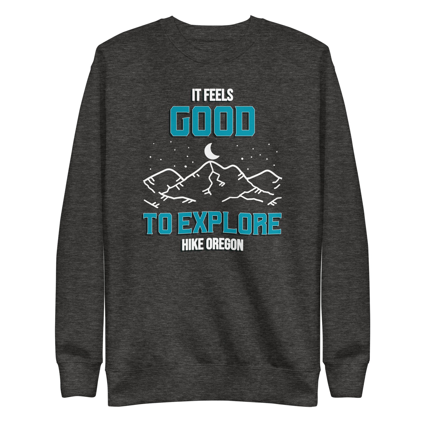 It Feels Good to Explore - Hike Oregon - Unisex Premium Sweatshirt