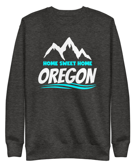Home Sweet Home Oregon - Unisex Premium Sweatshirt