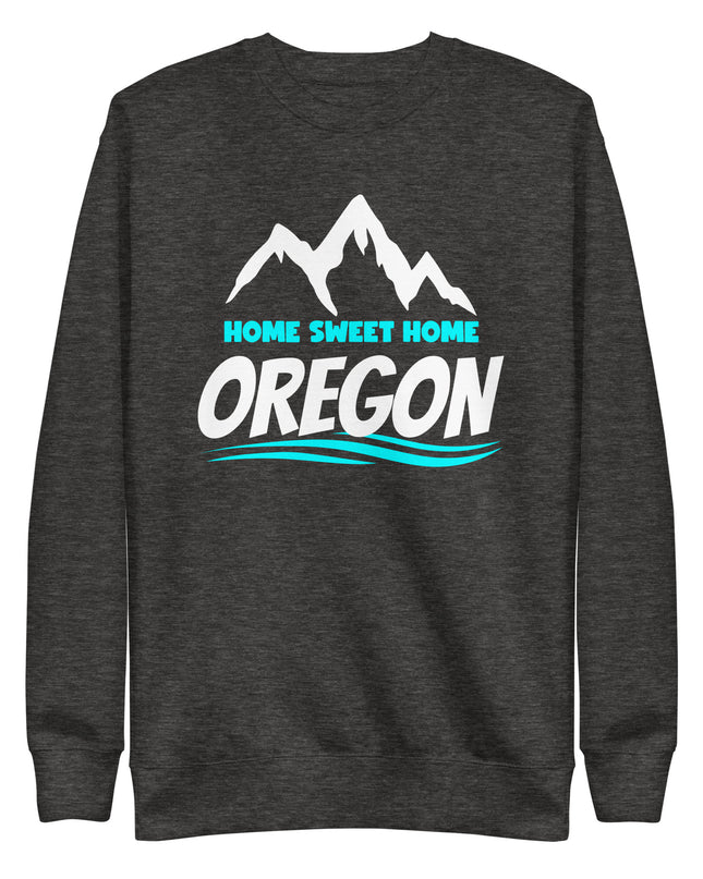Home Sweet Home Oregon - Unisex Premium Sweatshirt