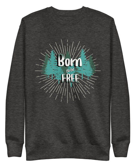 Born to be Free - Unisex Premium Sweatshirt