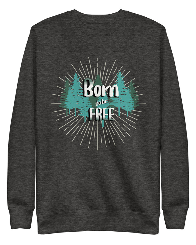 Born to be Free - Unisex Premium Sweatshirt