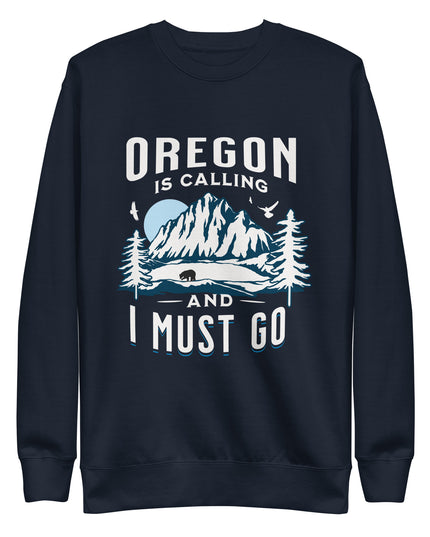 Oregon is Calling and I Must Go - Unisex Premium Sweatshirt