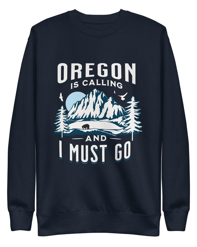 Oregon is Calling and I Must Go - Unisex Premium Sweatshirt