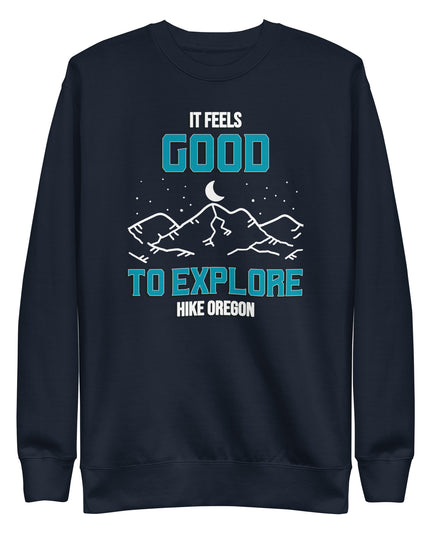 It Feels Good to Explore - Hike Oregon - Unisex Premium Sweatshirt