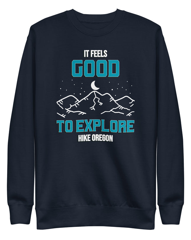 It Feels Good to Explore - Hike Oregon - Unisex Premium Sweatshirt