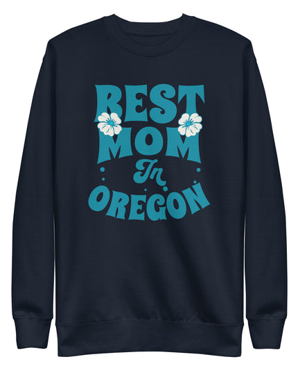 Best Mom in Oregon - Unisex Premium Sweatshirt