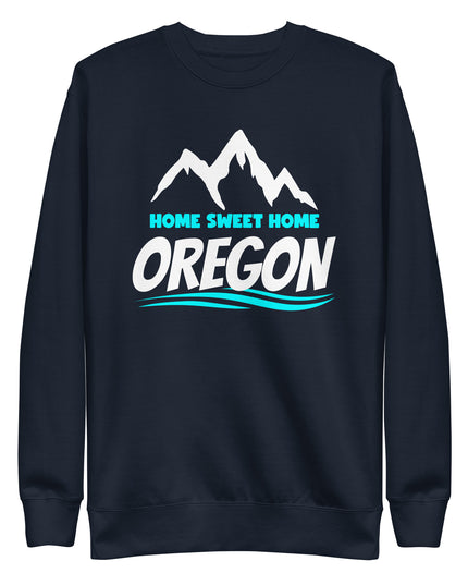 Home Sweet Home Oregon - Unisex Premium Sweatshirt