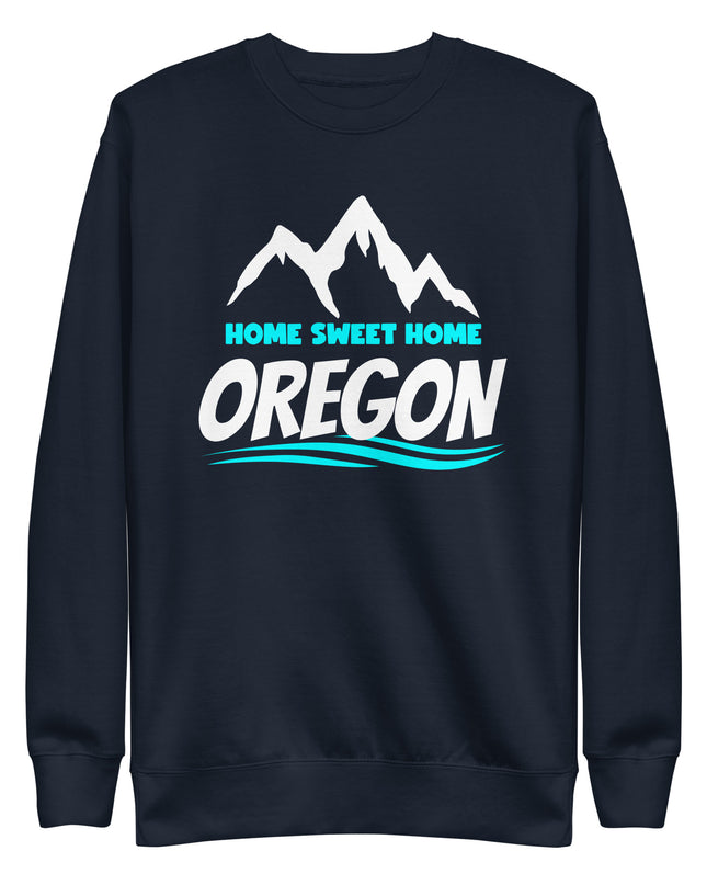 Home Sweet Home Oregon - Unisex Premium Sweatshirt