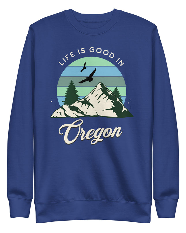 Life is Good In Oregon - Unisex Premium Sweatshirt