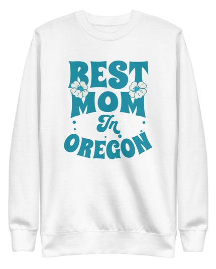 Best Mom in Oregon - Unisex Premium Sweatshirt