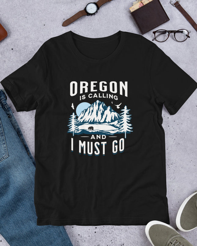 Oregon is Calling and I Must Go - Unisex t-shirt