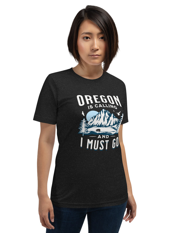 Oregon is Calling and I Must Go - Unisex t-shirt