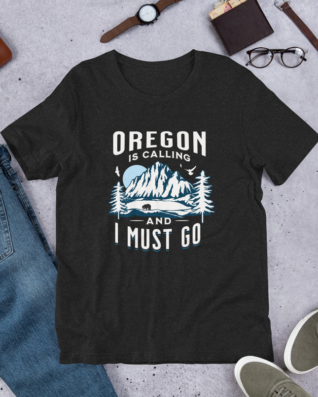 Oregon is Calling and I Must Go - Unisex t-shirt
