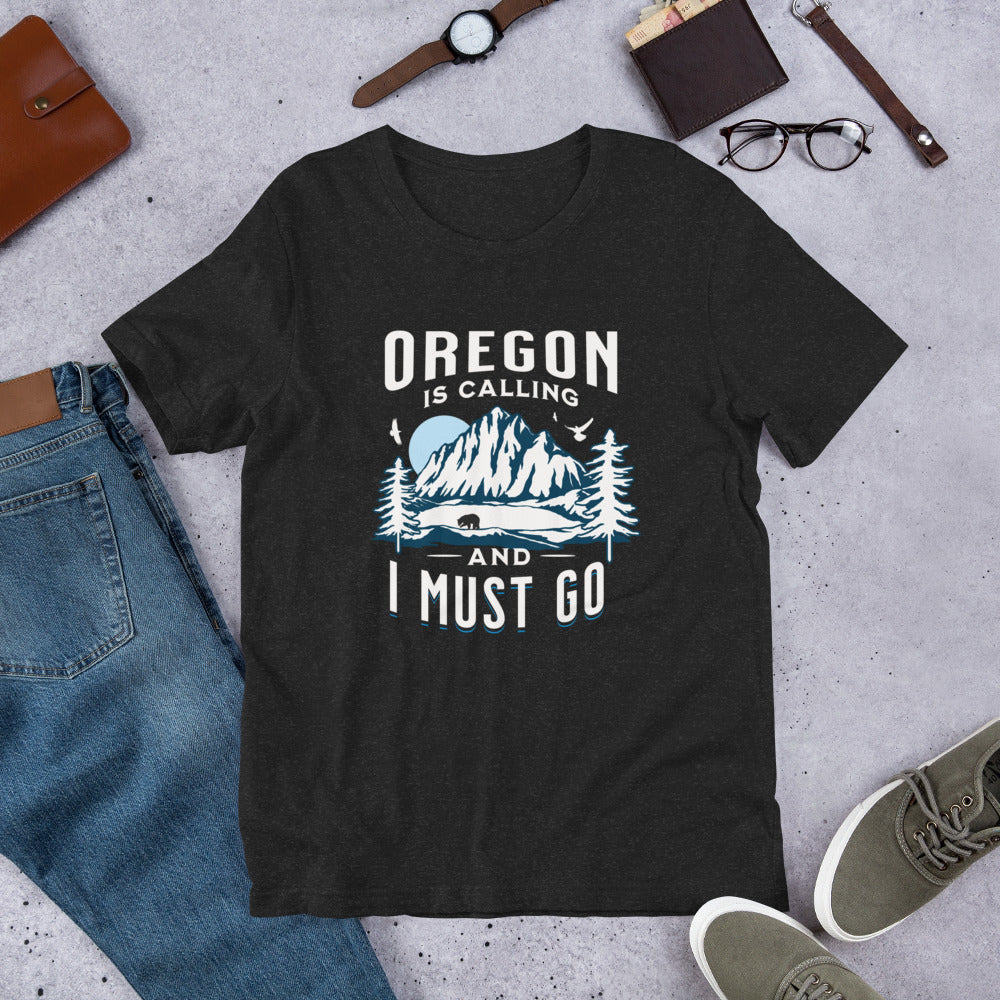 Oregon is Calling and I Must Go - Unisex t-shirt