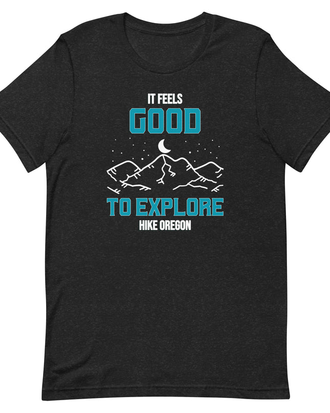 It Feels Good to Explore - Hike Oregon - Unisex t-shirt