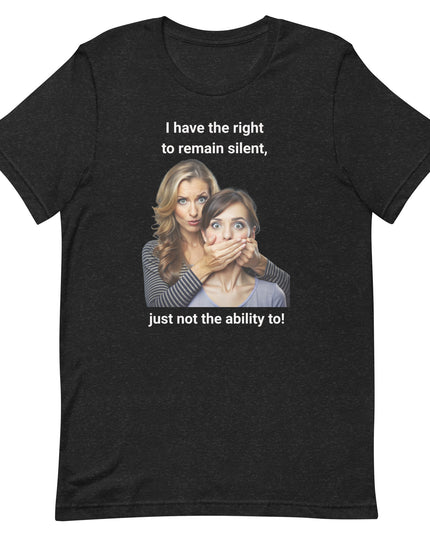 I Have the Right to Remain Silent - Unisex t-shirt