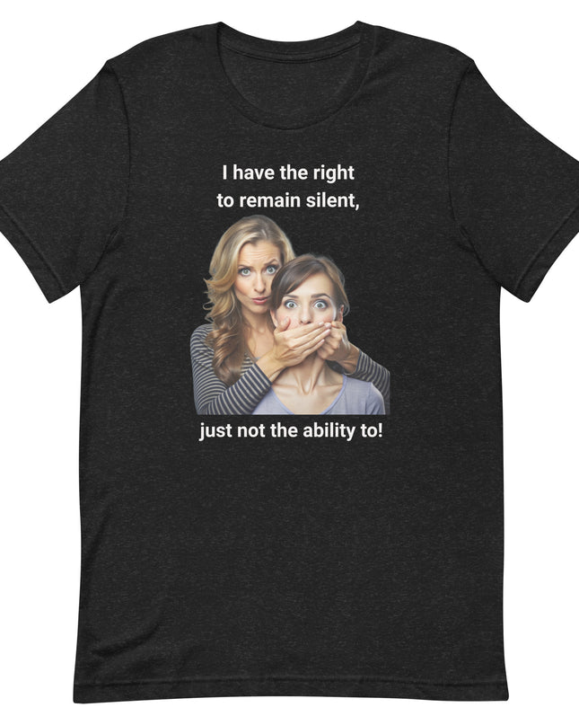 I Have the Right to Remain Silent - Unisex t-shirt