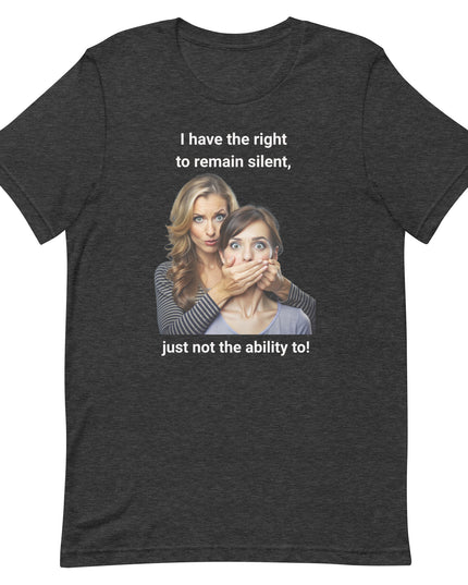 I Have the Right to Remain Silent - Unisex t-shirt