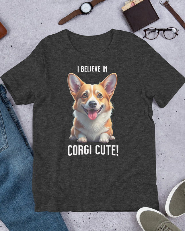 I BELIEVE IN CORGI CUTE - Unisex t-shirt