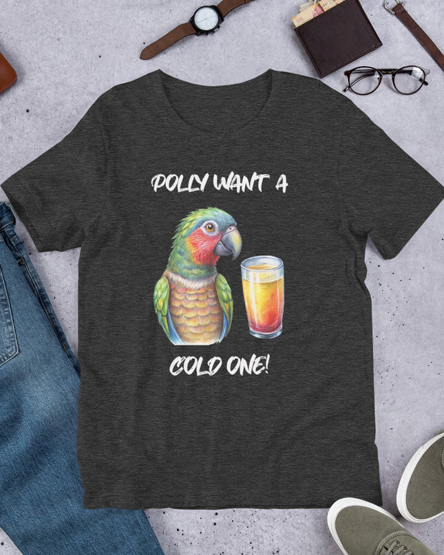 POLLY WANT A COLD ONE - Unisex t-shirt