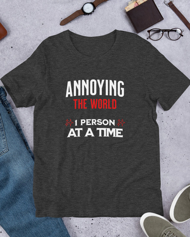 ANNOYING THE WORLD - Unisex t-shirt