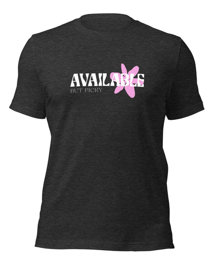 AVAILABLE - BUT PICKY - Unisex t-shirt