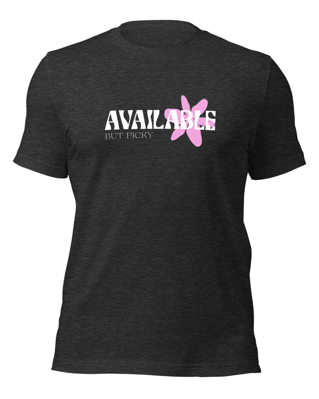 AVAILABLE - BUT PICKY - Unisex t-shirt