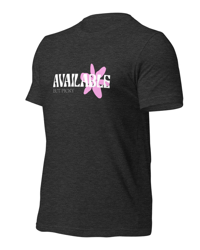AVAILABLE - BUT PICKY - Unisex t-shirt