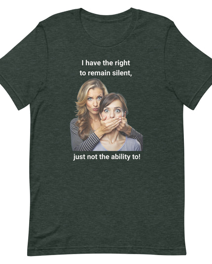 I Have the Right to Remain Silent - Unisex t-shirt