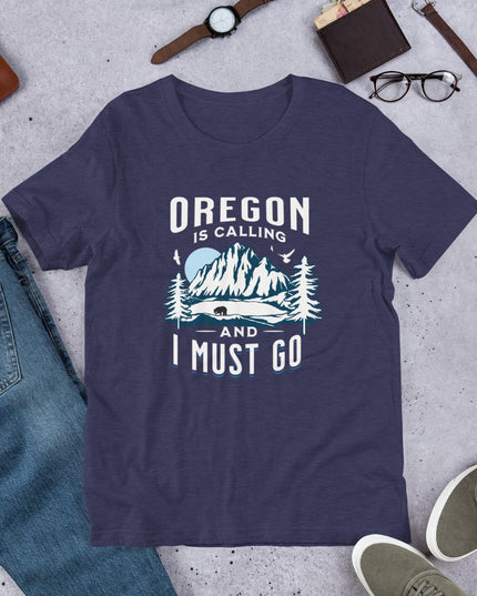 Oregon is Calling and I Must Go - Unisex t-shirt