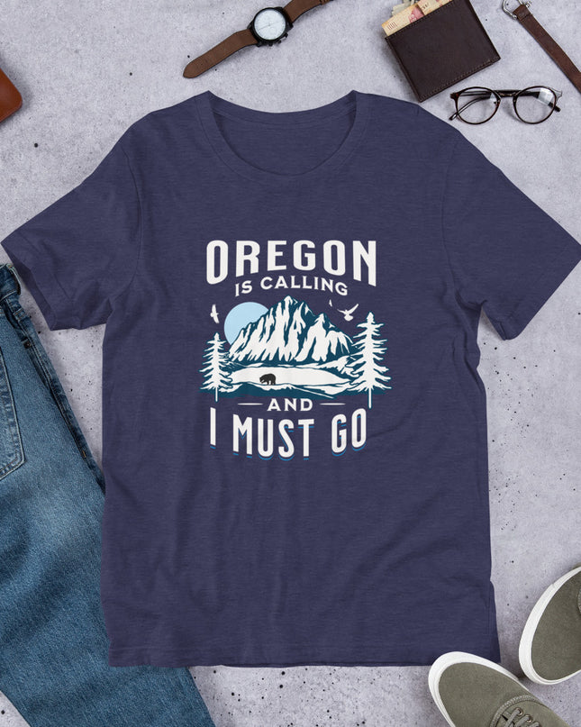 Oregon is Calling and I Must Go - Unisex t-shirt