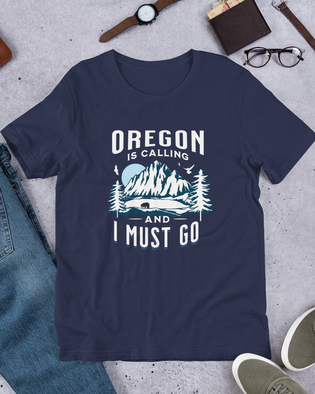 Oregon is Calling and I Must Go - Unisex t-shirt