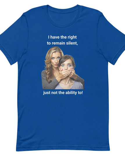 I Have the Right to Remain Silent - Unisex t-shirt